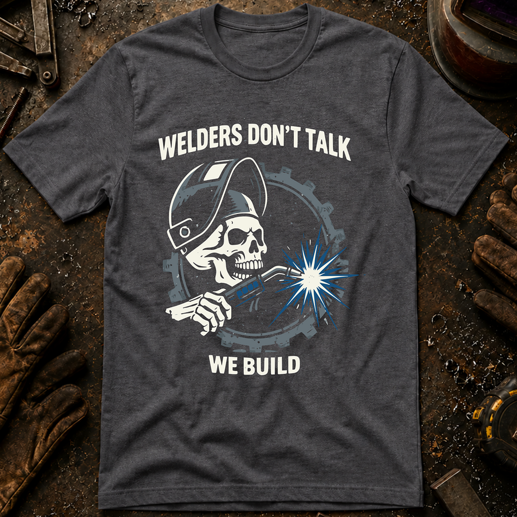 Welders Don't Talk T-Shirt