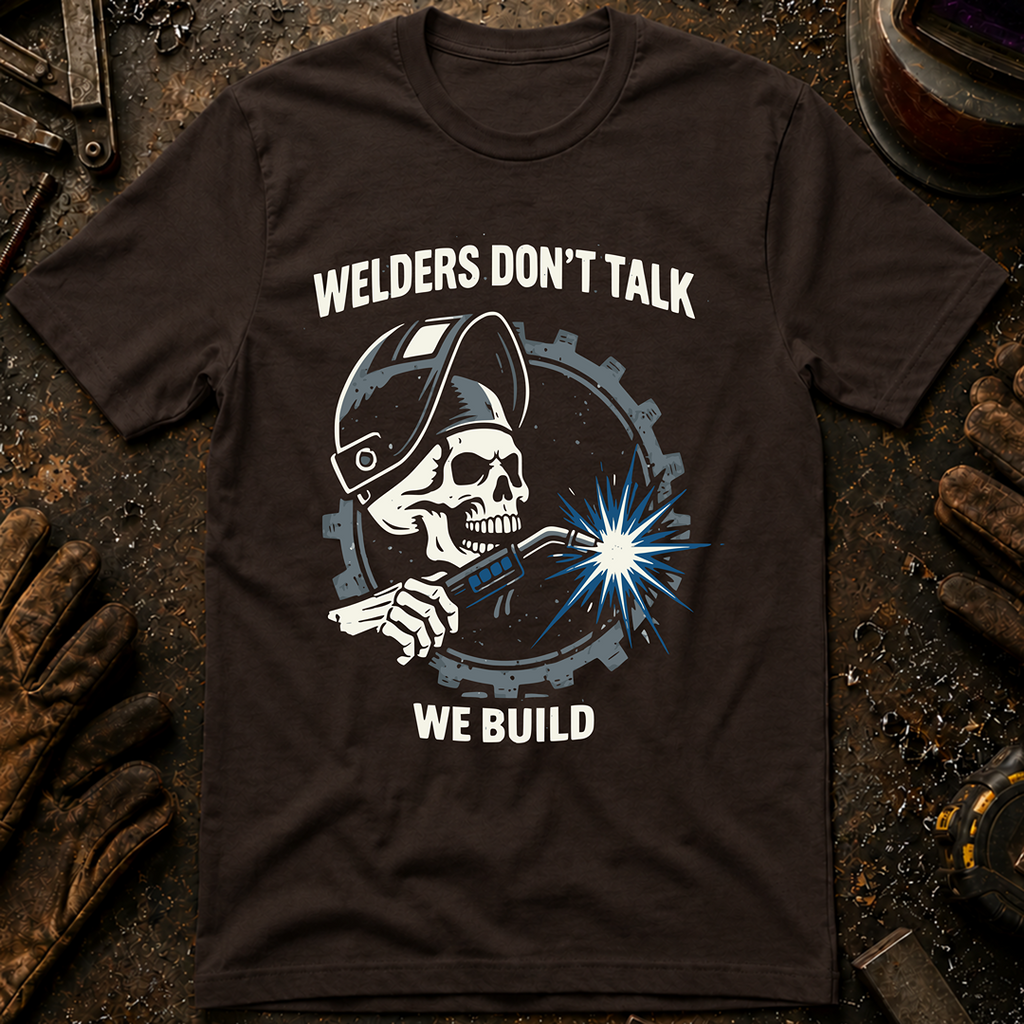 Welders Don't Talk T-Shirt