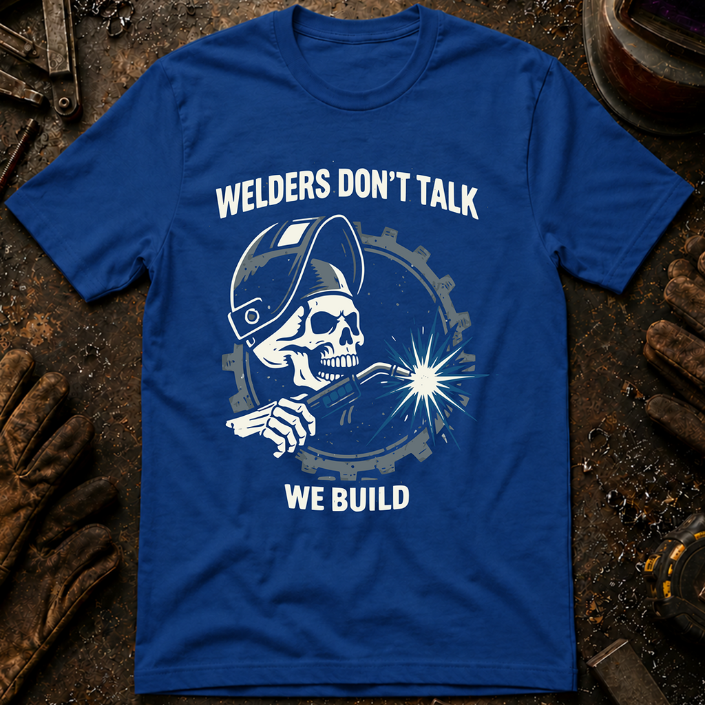 Welders Don't Talk T-Shirt