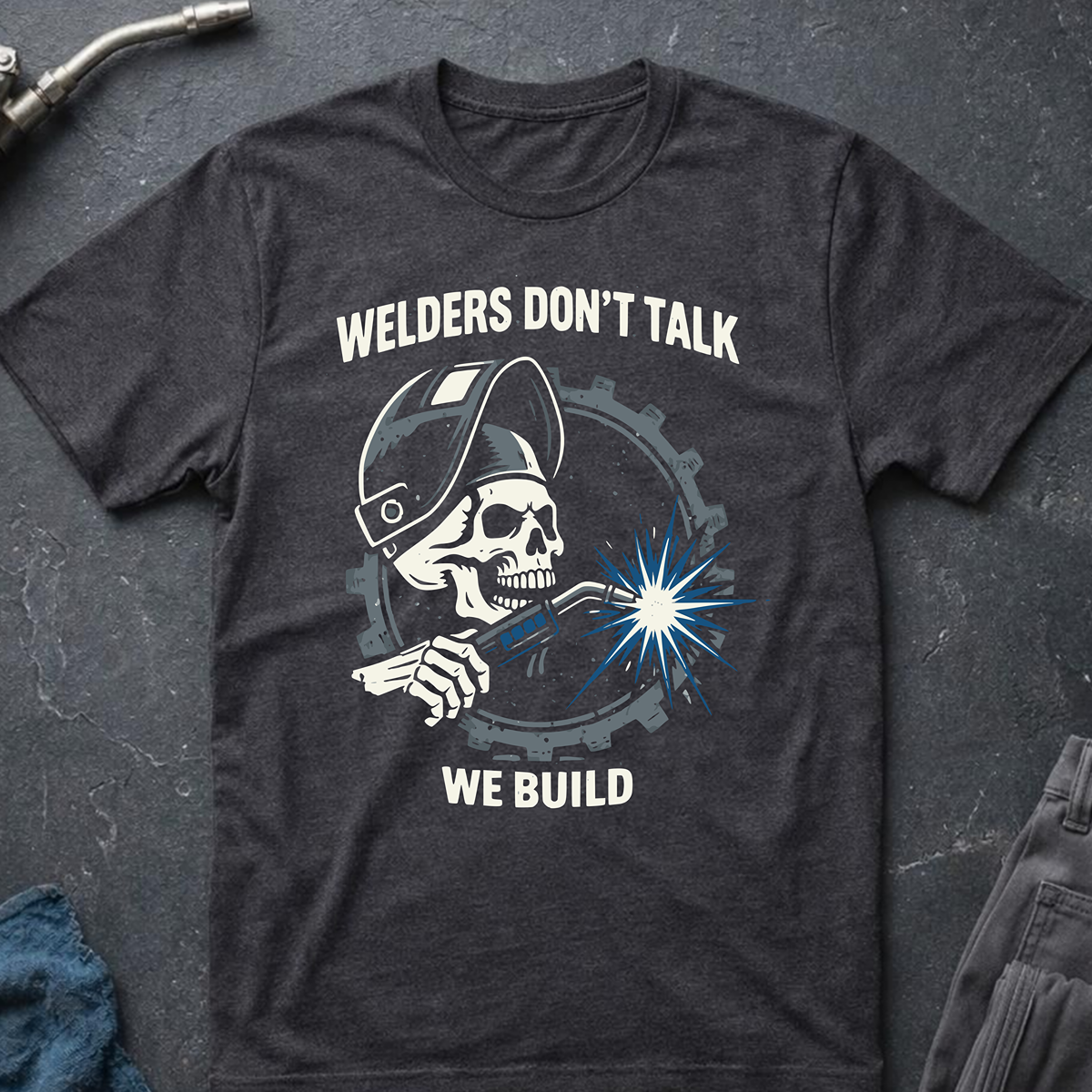 Welders Don't Talk T-Shirt