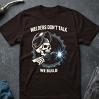 Welders Don't Talk T-Shirt