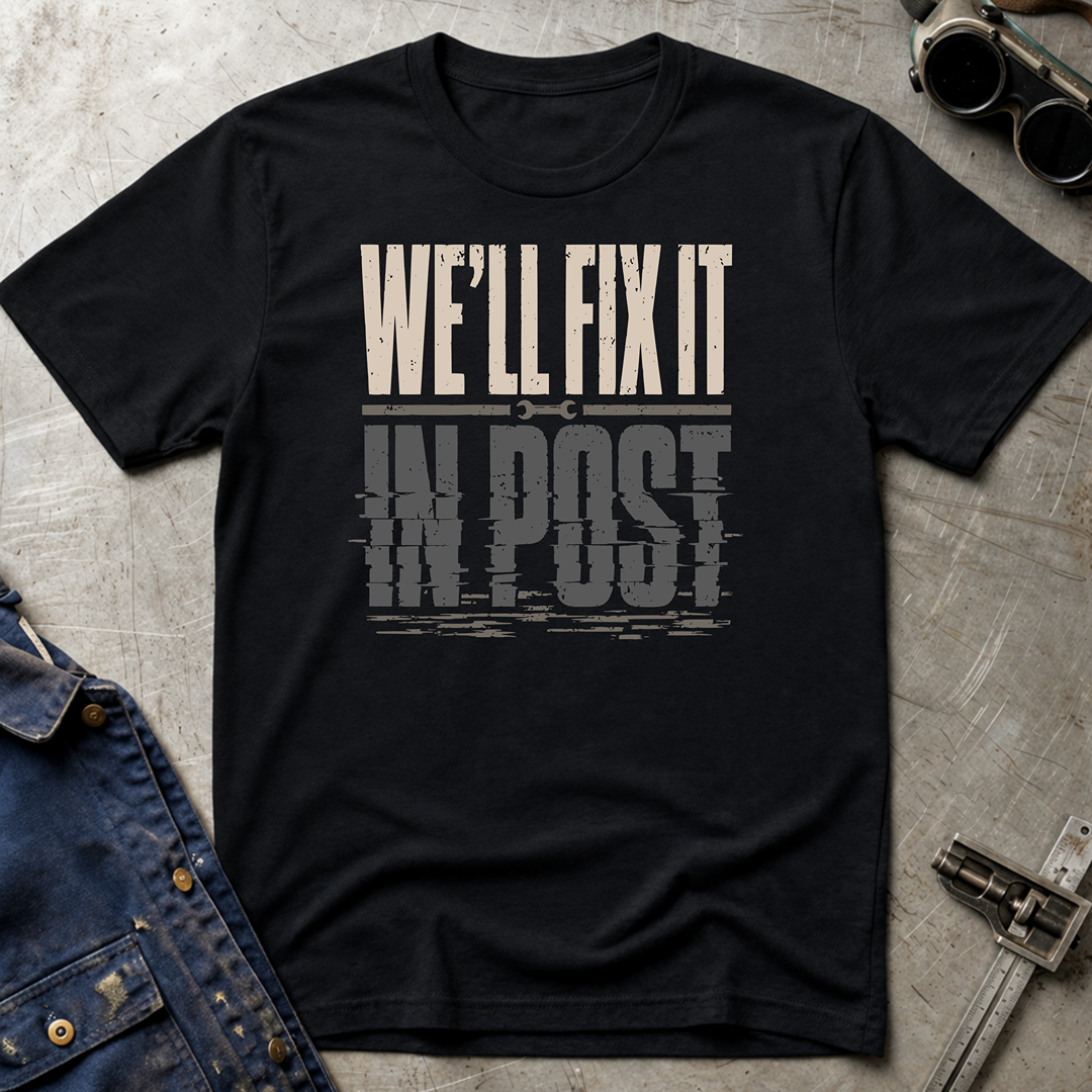 We'll Fix It In Post T-Shirt
