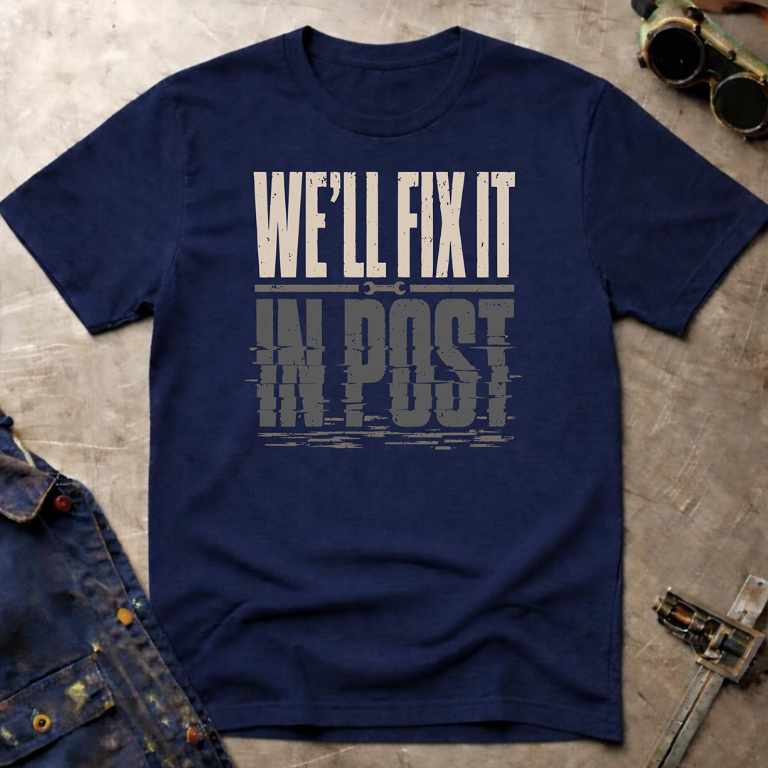 We'll Fix It In Post T-Shirt