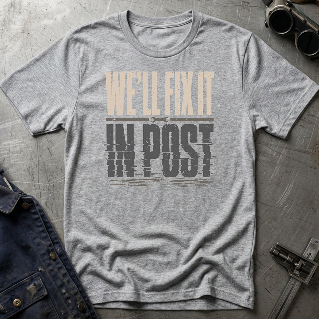 We'll Fix It In Post T-Shirt