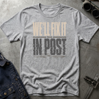 We'll Fix It In Post T-Shirt