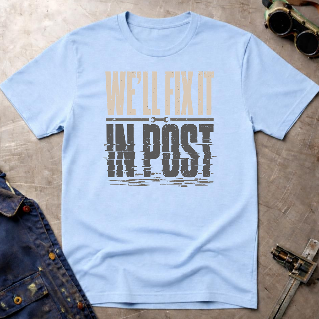 We'll Fix It In Post T-Shirt