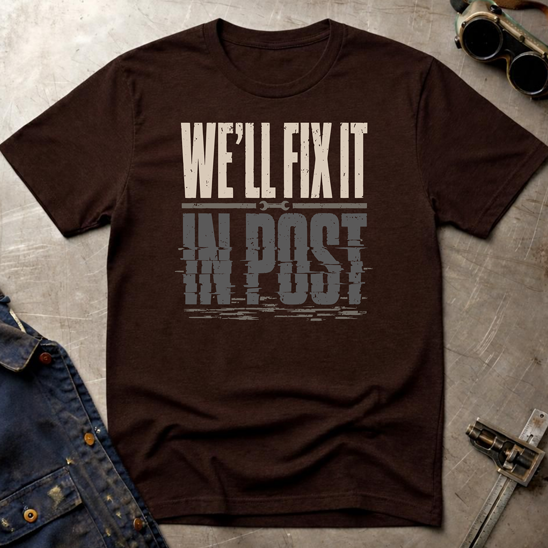 We'll Fix It In Post T-Shirt