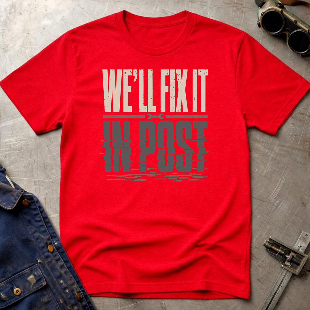 We'll Fix It In Post T-Shirt