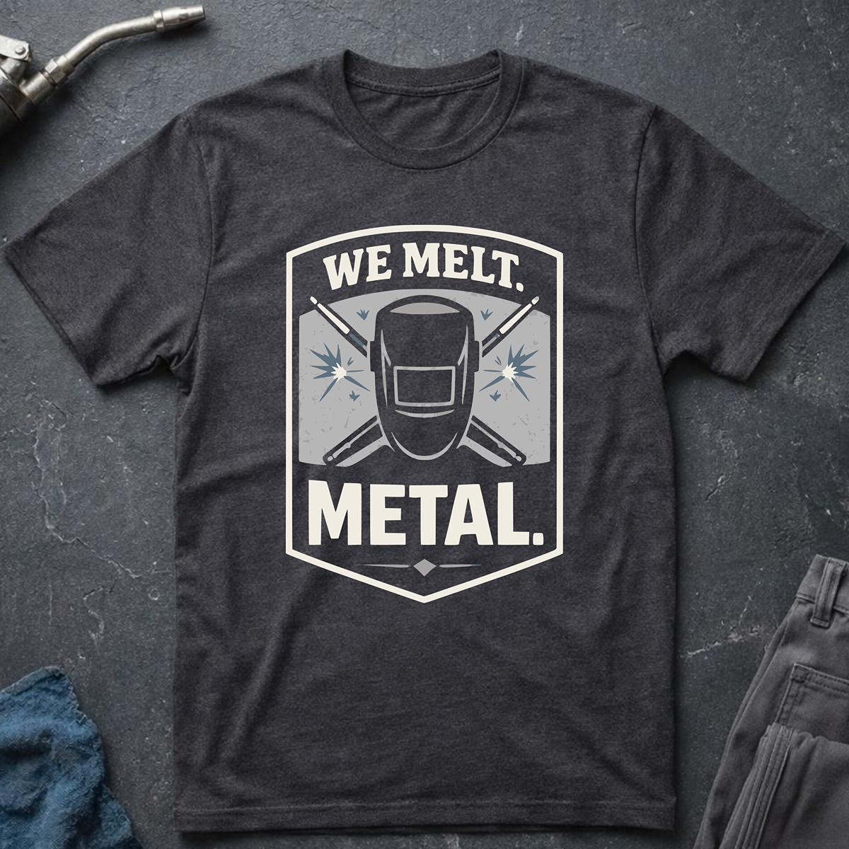 The Welders Collection: We Melt Metal T-Shirt