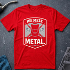 We Melt Metal T-Shirt
