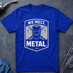 We Melt Metal T-Shirt