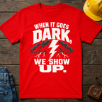 When It Goes Dark, We Show Up T-Shirt