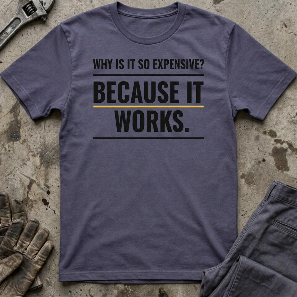 Why Is It So Expensive T-Shirt