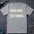 Work Hard. Stay Humble. T-Shirt