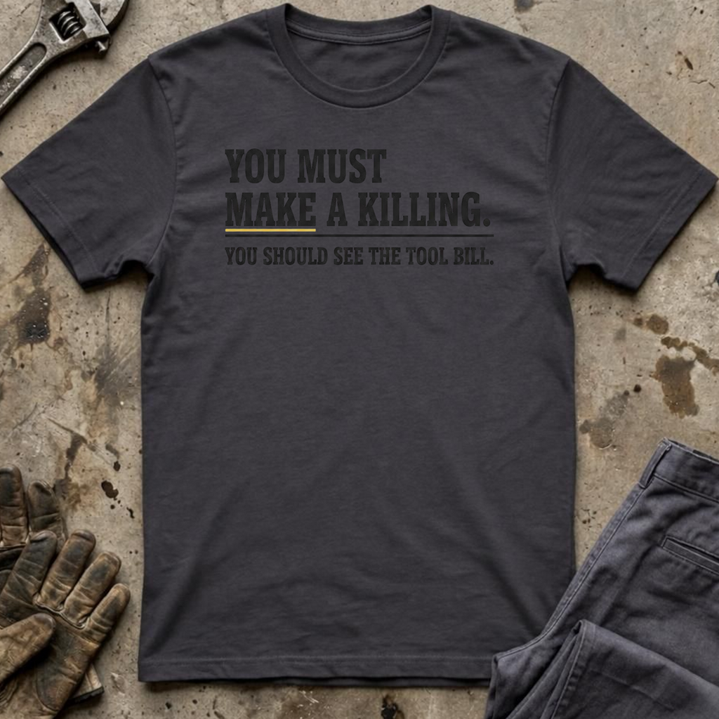 You Must Make A Killing T-Shirt