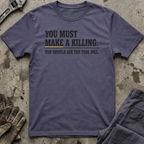 You Must Make A Killing T-Shirt