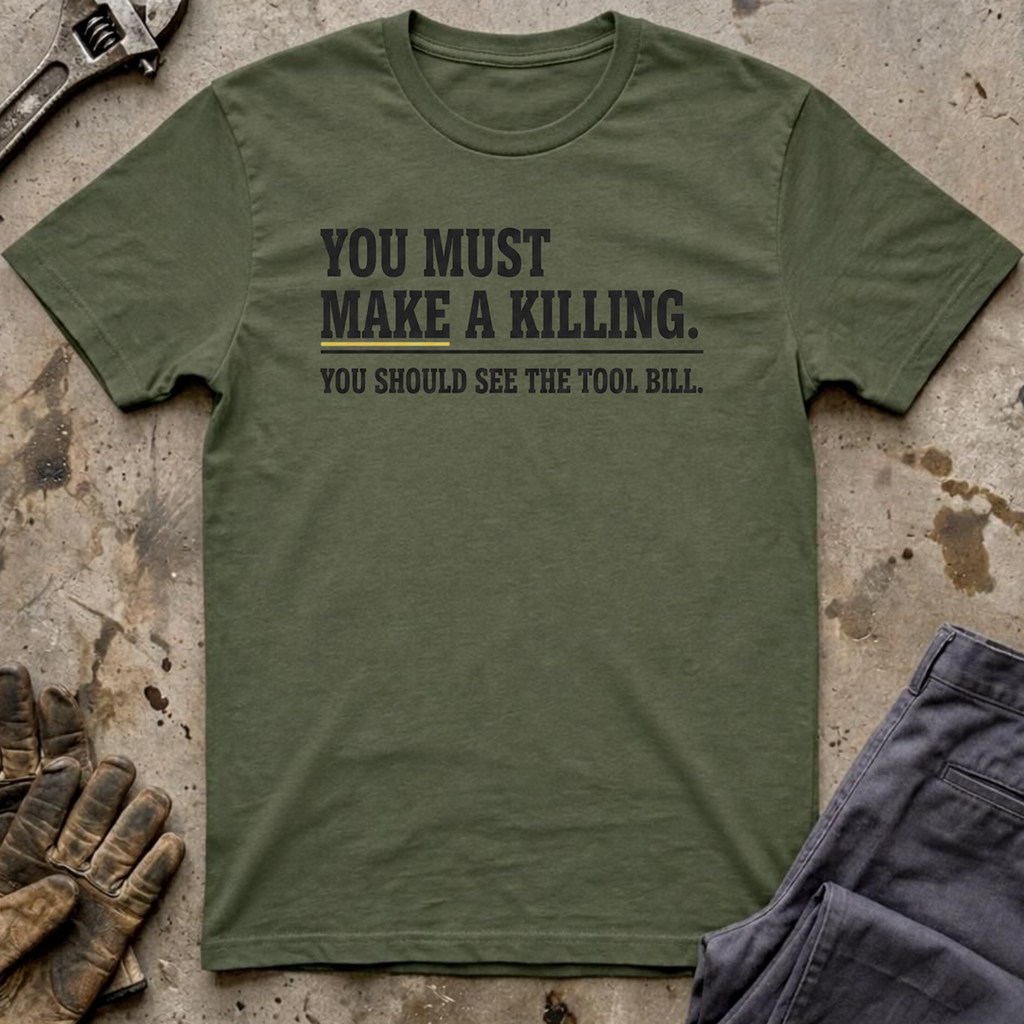 You Must Make A Killing T-Shirt