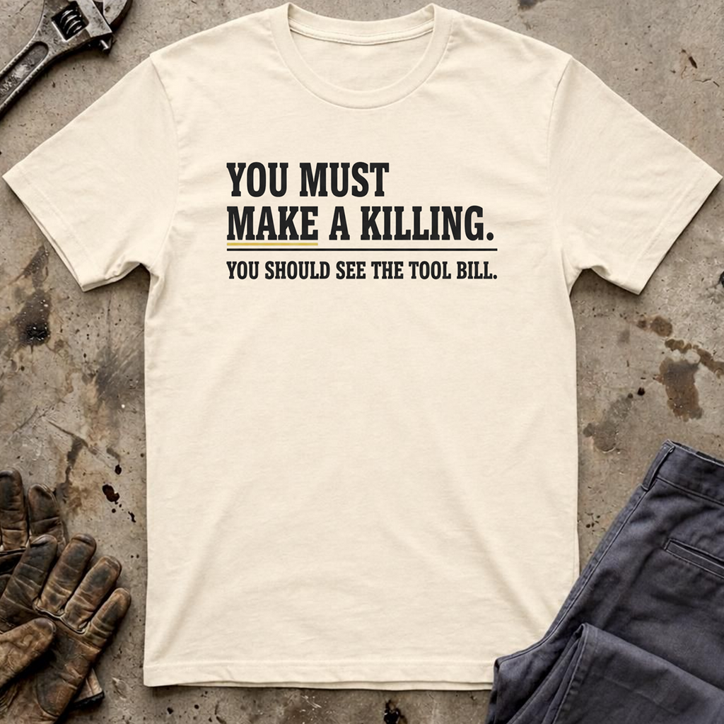 You Must Make A Killing T-Shirt