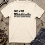 You Must Make A Killing T-Shirt