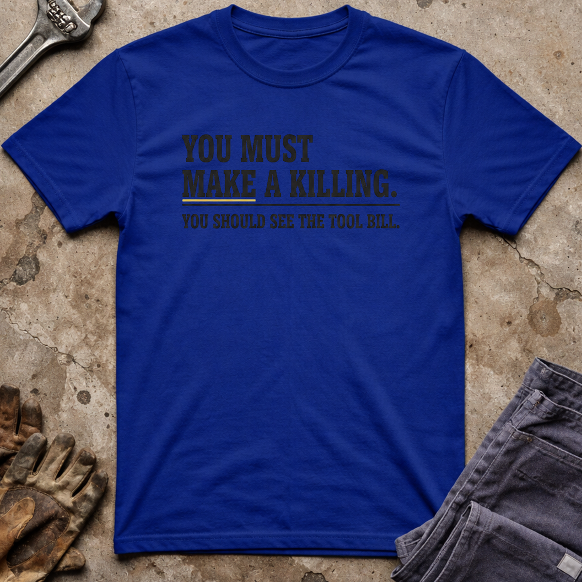 You Must Make A Killing T-Shirt