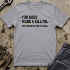 You Must Make A Killing T-Shirt