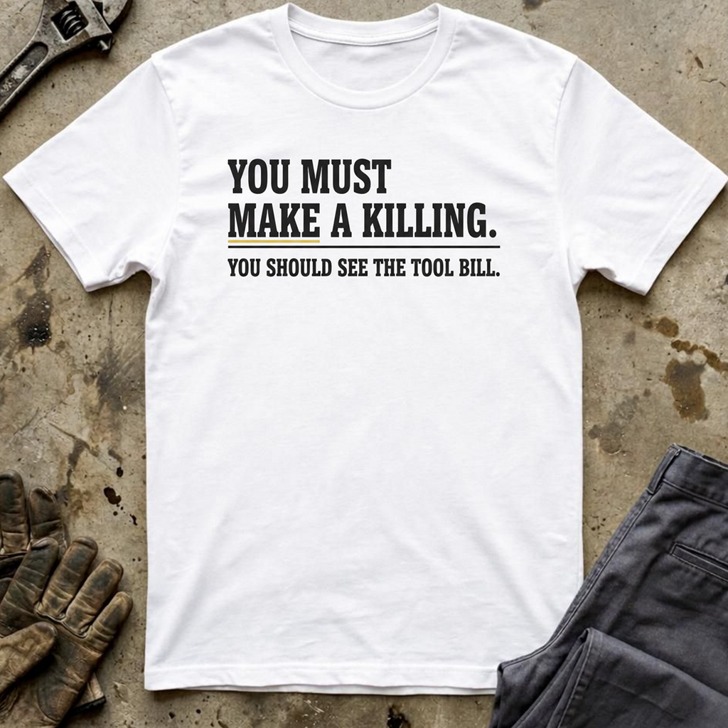 You Must Make A Killing T-Shirt