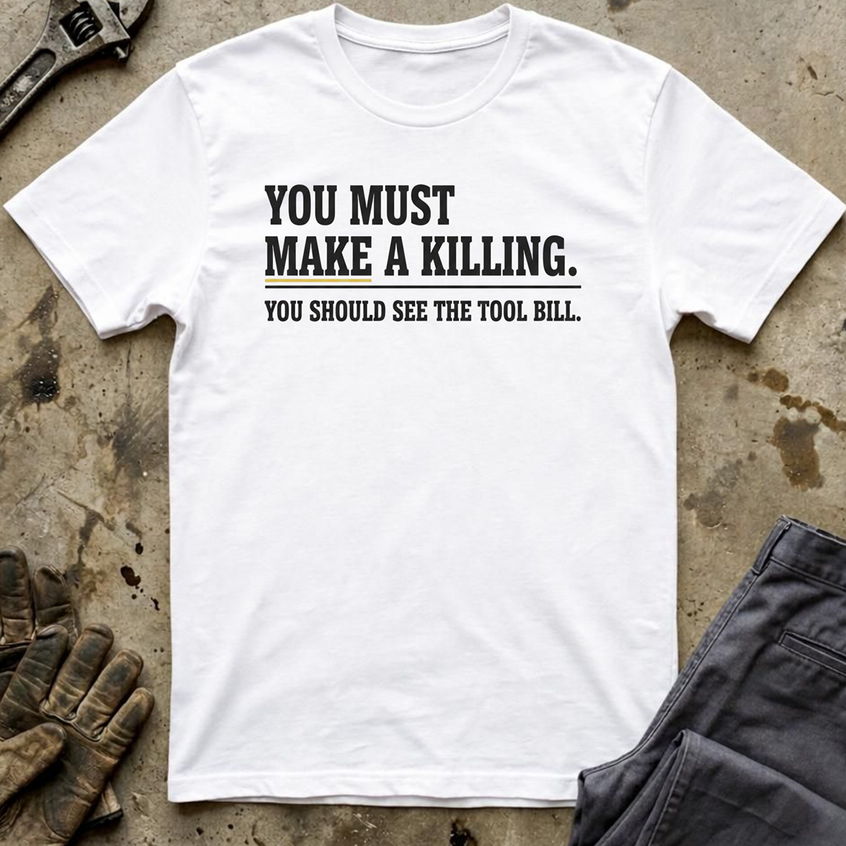 You Must Make A Killing T-Shirt