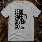 Zero Safety Given T-Shirt
